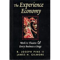 The Experience Economy: Work Is Theater & Every Business a Stage